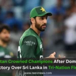 Pakistan Crowned Champions After Dominant Victory Over Sri Lanka in Tri-Nation Final